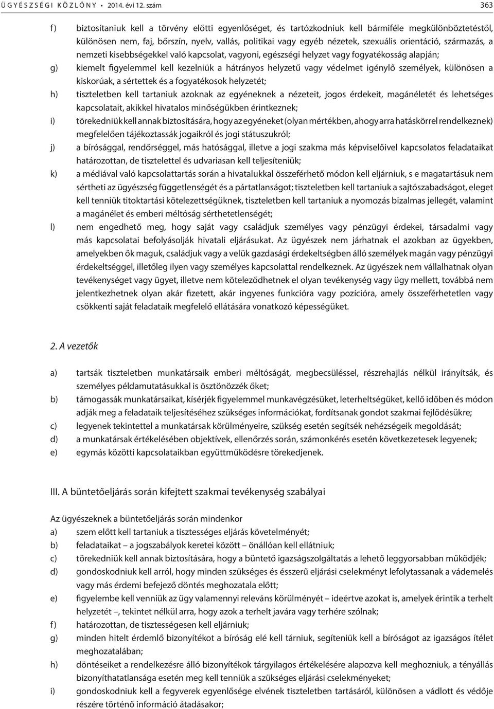 orientáció, származás, a nemzeti kisebbségekkel való kapcsolat, vagyoni, egészségi helyzet vagy fogyatékosság alapján; g) kiemelt figyelemmel kell kezelniük a hátrányos helyzetű vagy védelmet igénylő