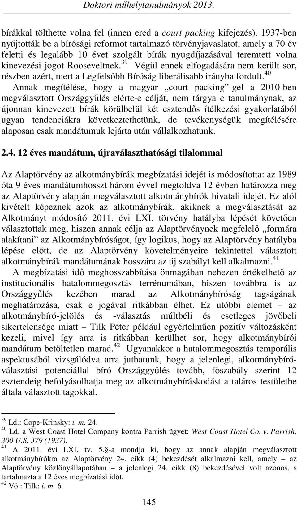 39 Végül ennek elfogadására nem került sor, részben azért, mert a Legfelsőbb Bíróság liberálisabb irányba fordult.