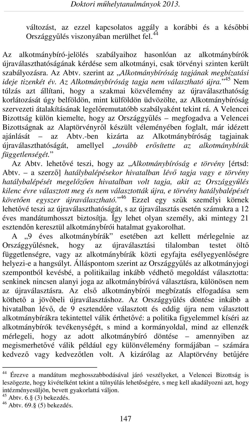 szerint az Alkotmánybíróság tagjának megbízatási ideje tizenkét év. Az Alkotmánybíróság tagja nem választható újra.