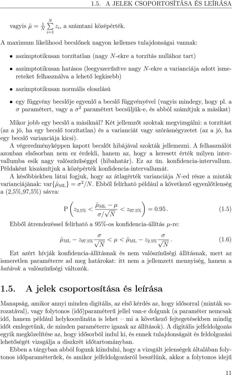 varianciája adott ismereteket felhasználva a lehető legkisebb) aszimptotikusan normális eloszlású egy függvény becslője egyenlő a becslő függvényével (vagyis mindegy, hogy pl.