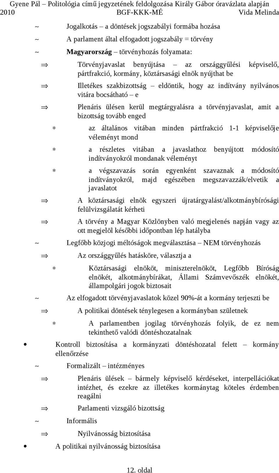 bizottság tovább enged az általános vitában minden pártfrakció 1-1 képviselője véleményt mond a részletes vitában a javaslathoz benyújtott módosító indítványokról mondanak véleményt a végszavazás