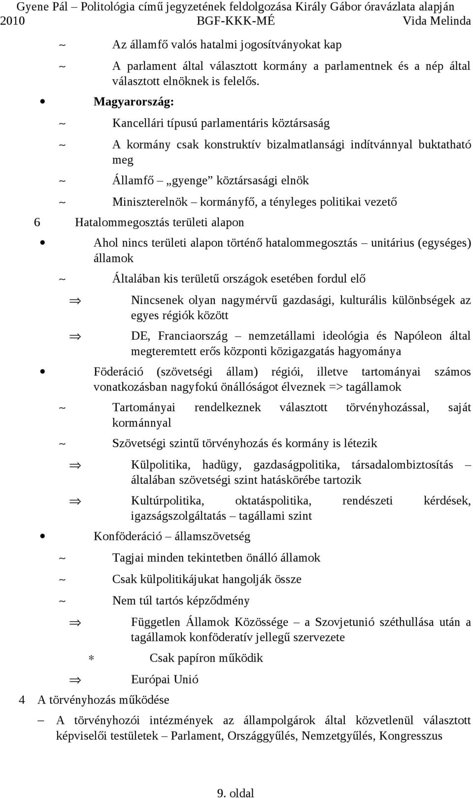 vezető 6 Hatalommegosztás területi alapon Ahol nincs területi alapon történő hatalommegosztás unitárius (egységes) államok Általában kis területű országok esetében fordul elő Nincsenek olyan