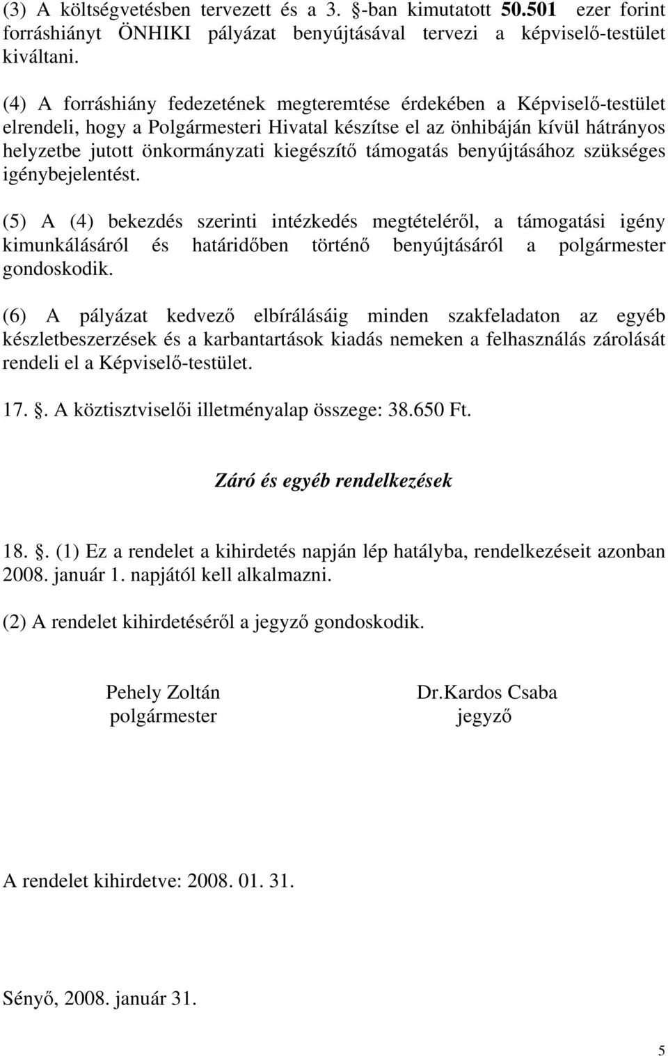 támogatás benyújtásához szükséges igénybejelentést.