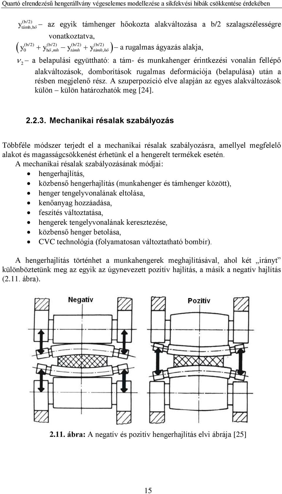 A szuperpozíció elve alapján az egyes alakváltozások külön külön határozhatók meg [24]. 2.2.3.