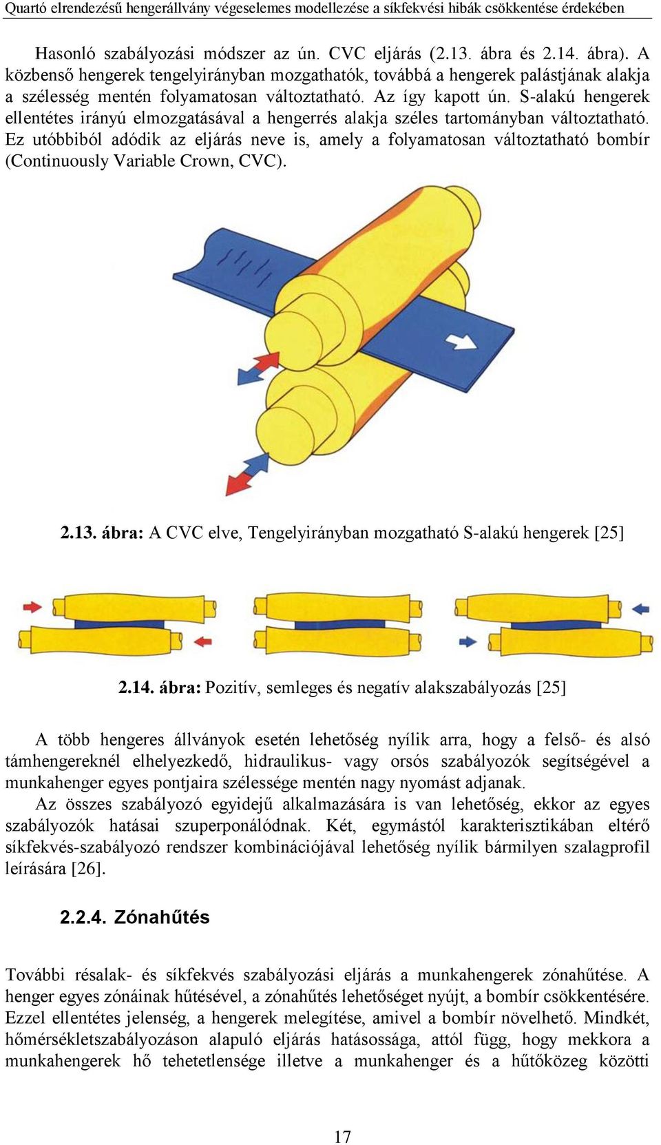 S-alakú hengerek ellentétes irányú elmozgatásával a hengerrés alakja széles tartományban változtatható.