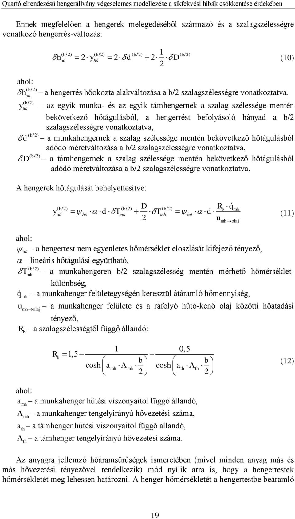 szalagszélességre vonatkoztatva, ( b/2) d a munkahengernek a szalag szélessége mentén bekövetkező hőtágulásból adódó méretváltozása a b/2 szalagszélességre vonatkoztatva, ( b/2) D a támhengernek a