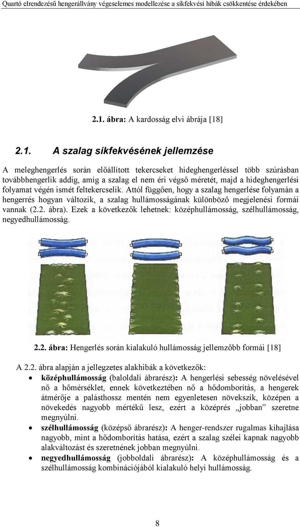 Attól függően, hogy a szalag hengerlése folyamán a hengerrés hogyan változik, a szalag hullámosságának különböző megjelenési formái vannak (2.2. ábra).