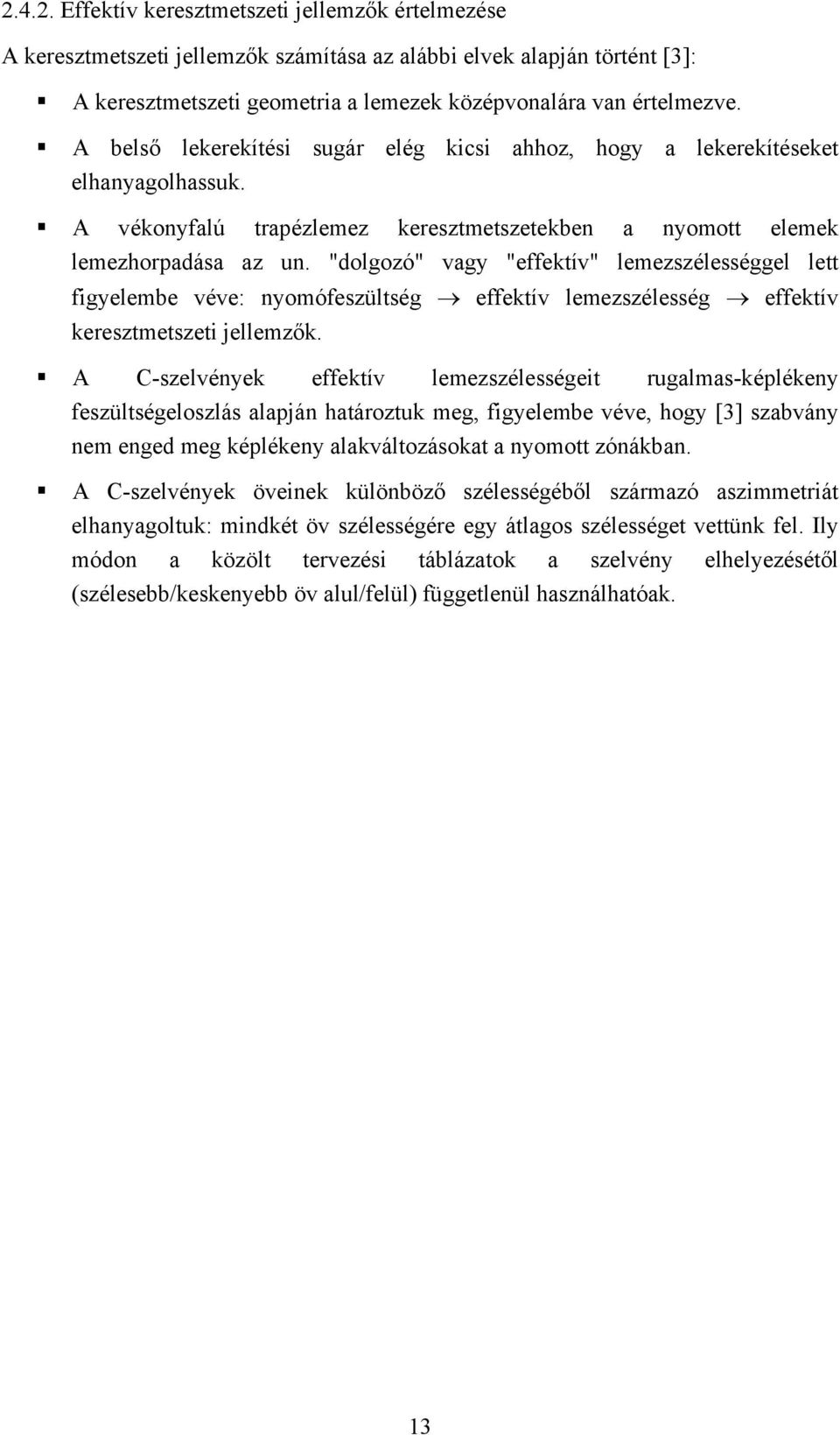 "dolgozó" vagy "effektív" lemezszélességgel lett figyelembe véve: nyomófeszültség effektív lemezszélesség effektív keresztmetszeti jellemzők.