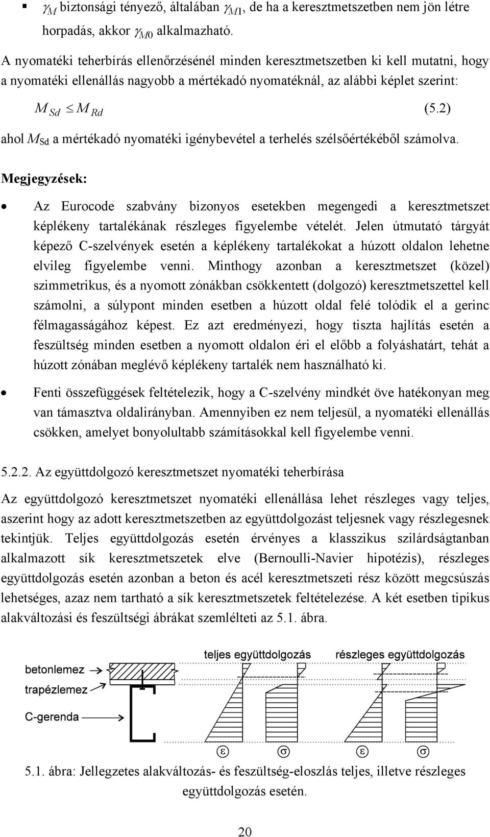 2) ahol M Sd a mértékadó nyomatéki igénybevétel a terhelés szélsőértékéből számolva.