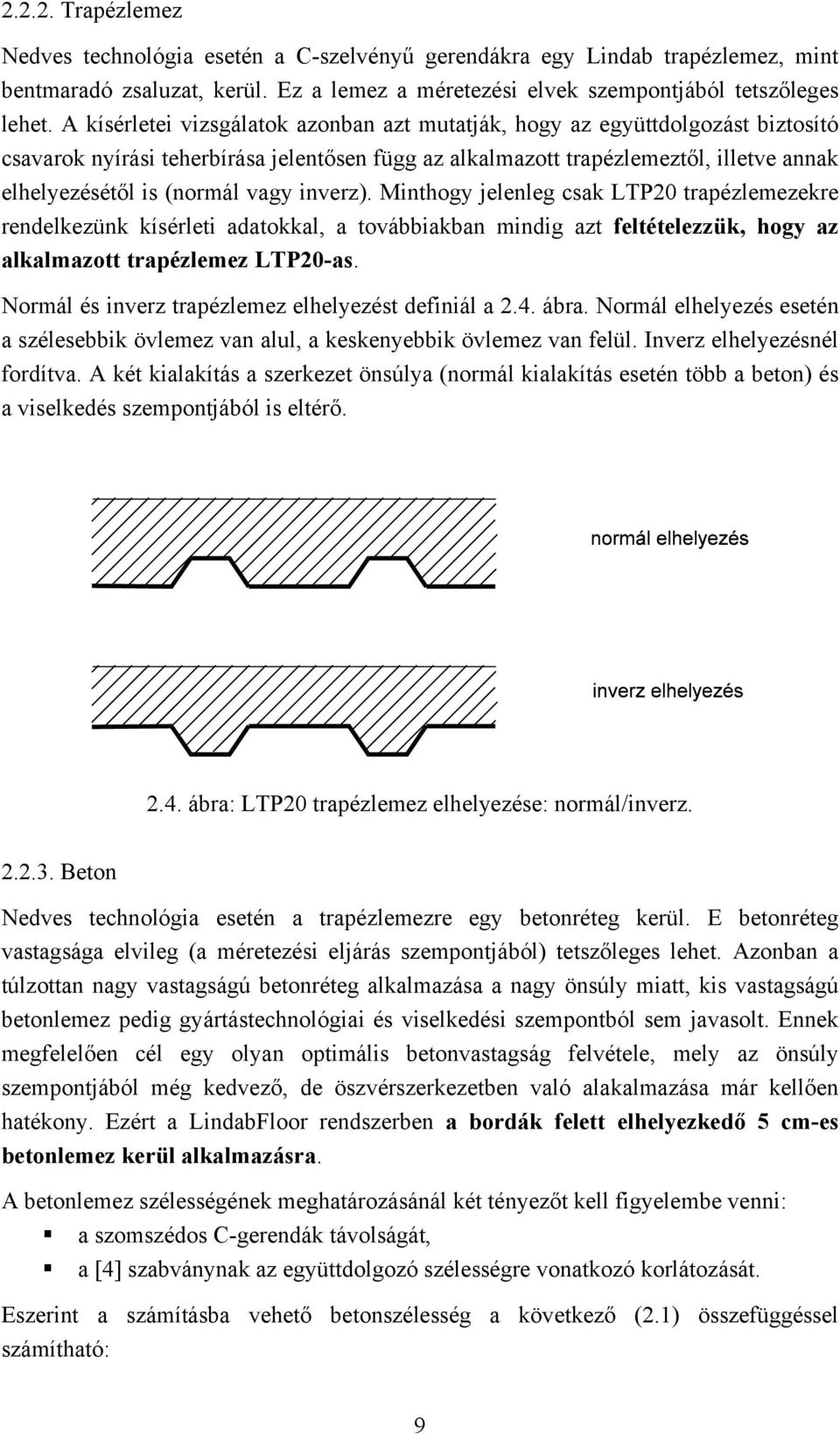 vagy inverz). Minthogy jelenleg csak LTP20 trapézlemezekre rendelkezünk kísérleti adatokkal, a továbbiakban mindig azt feltételezzük, hogy az alkalmazott trapézlemez LTP20-as.