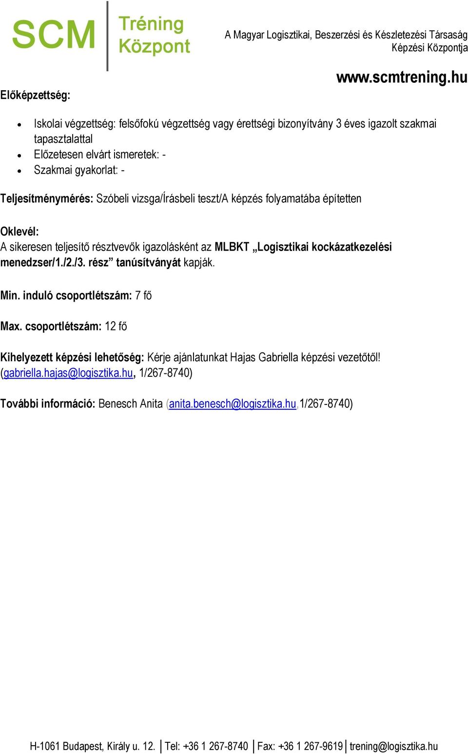 Lgisztikai kckázatkezelési menedzser/1./2./3. rész tanúsítványát kapják. Min. induló csprtlétszám: 7 fő Max.