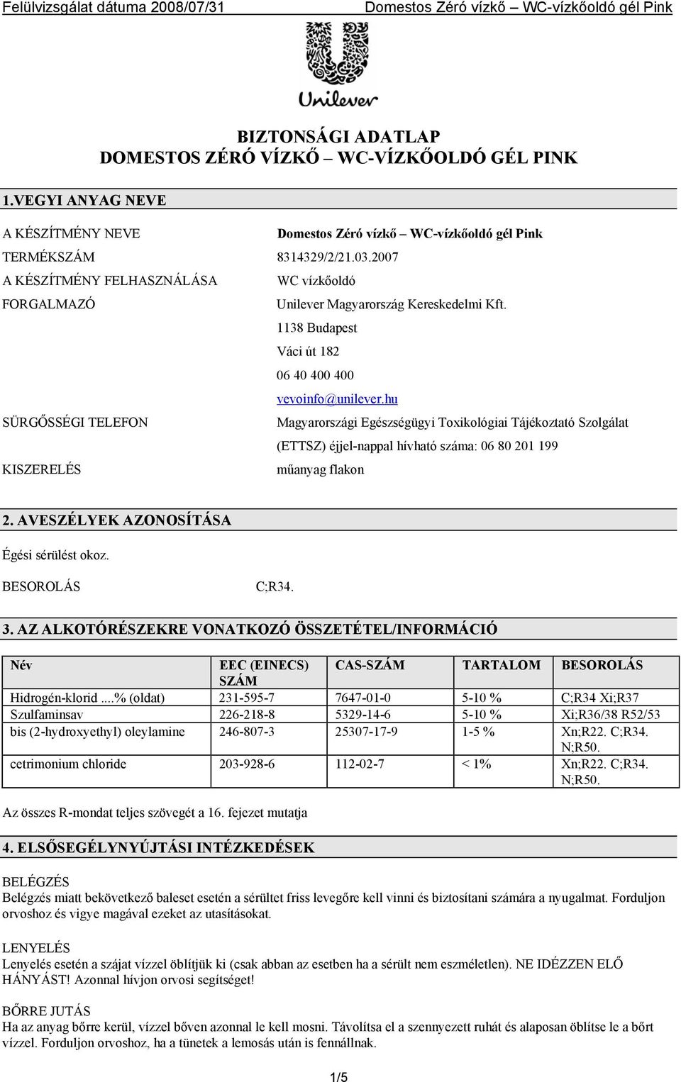 hu Magyarországi Egészségügyi Toxikológiai Tájékoztató Szolgálat (ETTSZ) éjjel-nappal hívható száma: 06 80 201 199 műanyag flakon 2. AVESZÉLYEK AZONOSÍTÁSA BESOROLÁS C;R34. 3.