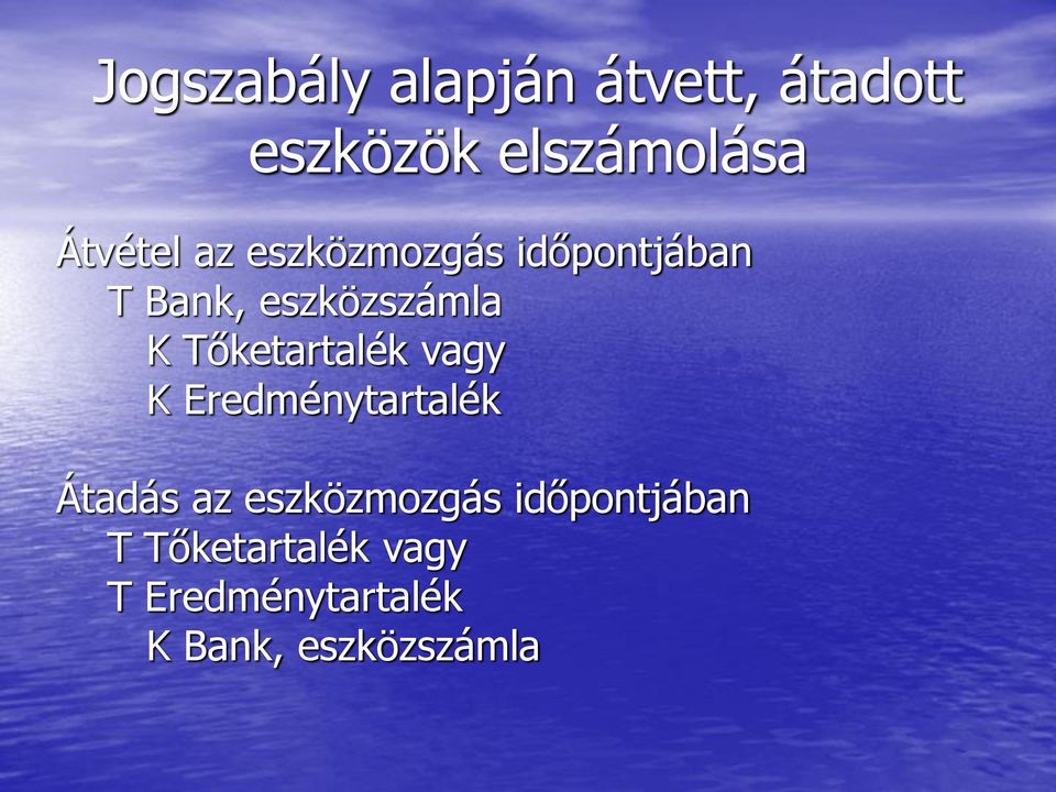 Tőketartalék vagy K Eredménytartalék Átadás az eszközmozgás