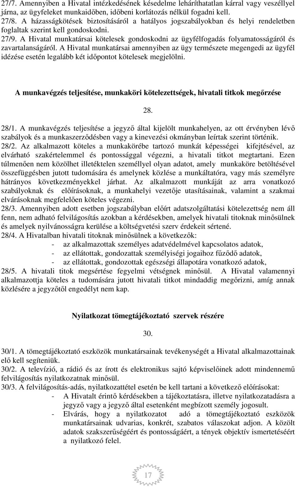 A Hivatal munkatársai kötelesek gondoskodni az ügyfélfogadás folyamatosságáról és zavartalanságáról.