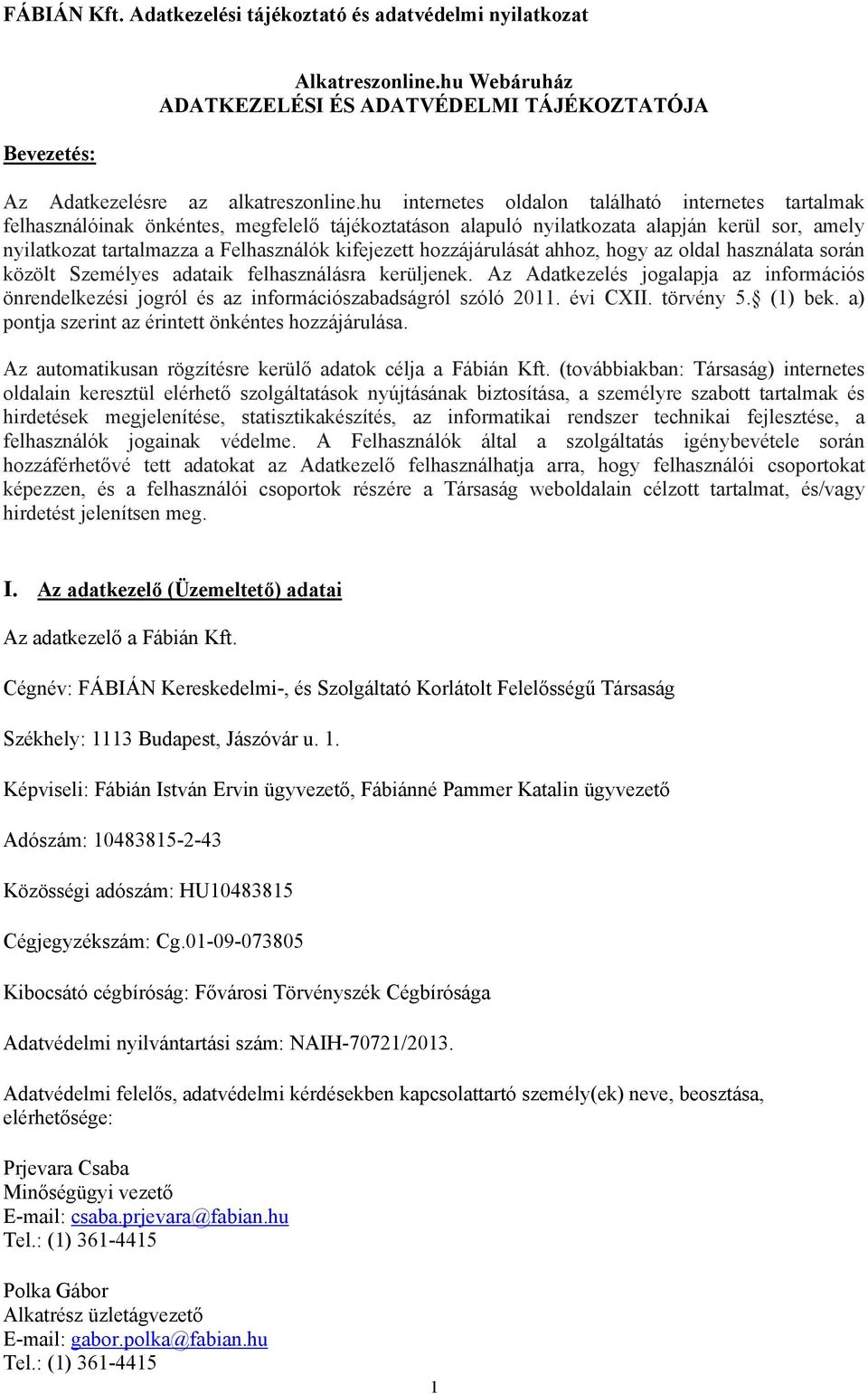 hozzájárulását ahhoz, hogy az oldal használata során közölt Személyes adataik felhasználásra kerüljenek.