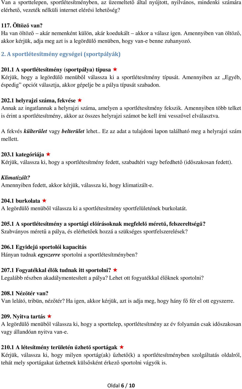 A sportlétesítmény egységei (sportpályák) 201.1 A sportlétesítmény (sportpálya) típusa Kérjük, hogy a legördülő menüből válassza ki a sportlétesítmény típusát.