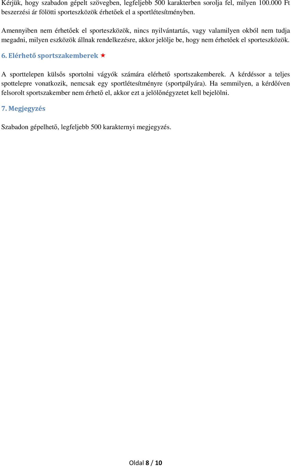 sporteszközök. 6. Elérhető sportszakemberek A sporttelepen külsős sportolni vágyók számára elérhető sportszakemberek.