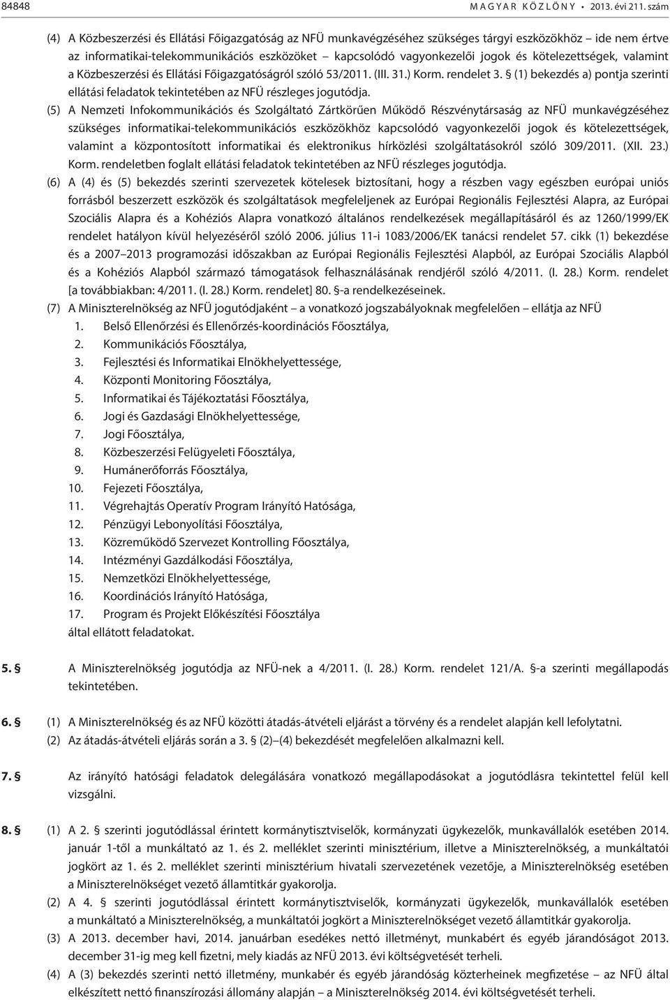 kötelezettségek, valamint a Közbeszerzési és Ellátási Főigazgatóságról szóló 53/2011. (III. 31.) Korm. rendelet 3.