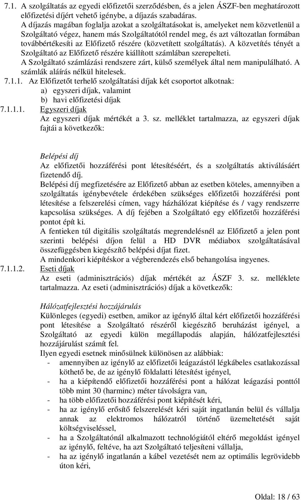 részére (közvetített szolgáltatás). A közvetítés tényét a Szolgáltató az Előfizető részére kiállított számlában szerepelteti.