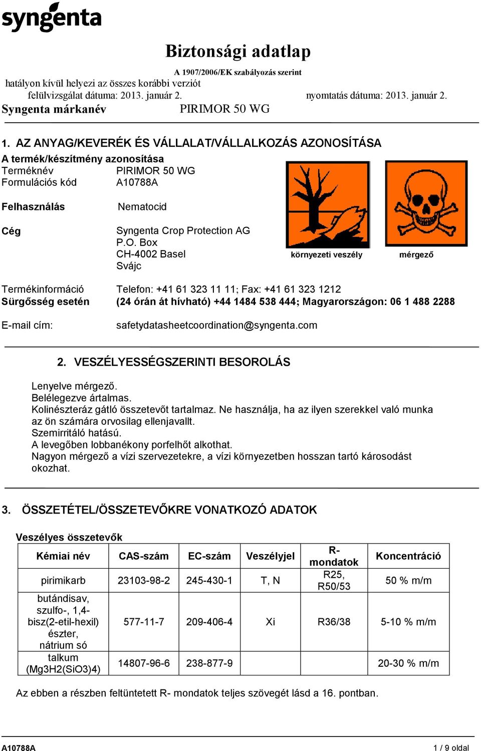 OSÍTÁSA A termék/készítmény azonosítása Terméknév Formulációs kód Felhasználás Cég Nematocid Syngenta Crop Protection AG P.O. Box CH-4002 Basel környezeti veszély mérgező Svájc Termékinformáció