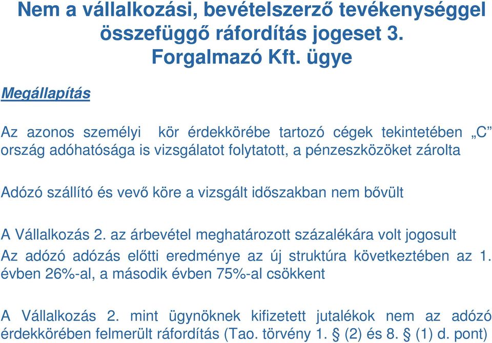 zárolta Adózó szállító és vevő köre a vizsgált időszakban nem bővült A Vállalkozás 2.