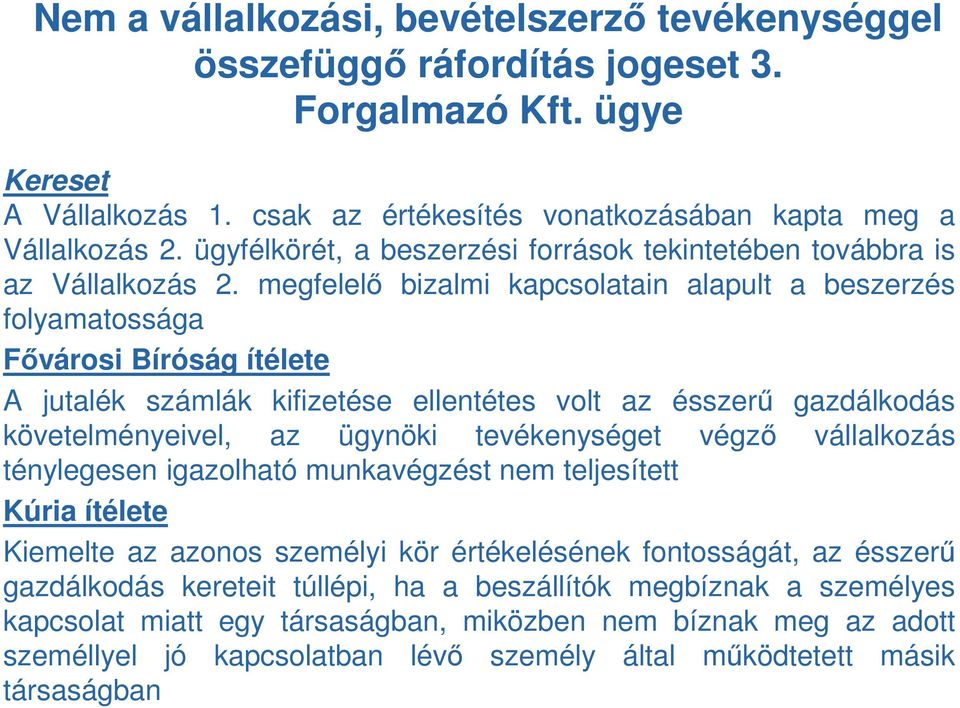 megfelelő bizalmi kapcsolatain alapult a beszerzés folyamatossága Fővárosi Bíróság ítélete A jutalék számlák kifizetése ellentétes volt az ésszerű gazdálkodás követelményeivel, az ügynöki