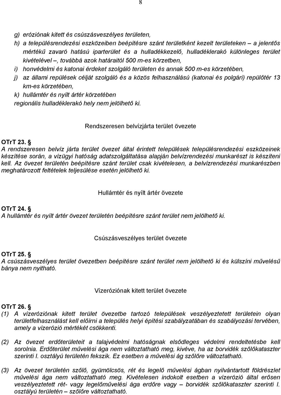 felhasználású (katonai és polgári) repülőtér 13 km-es körzetében, k) hullámtér és nyílt ártér körzetében regionális hulladéklerakó hely nem jelölhető ki. Rendszeresen belvízjárta övezete Or 23.