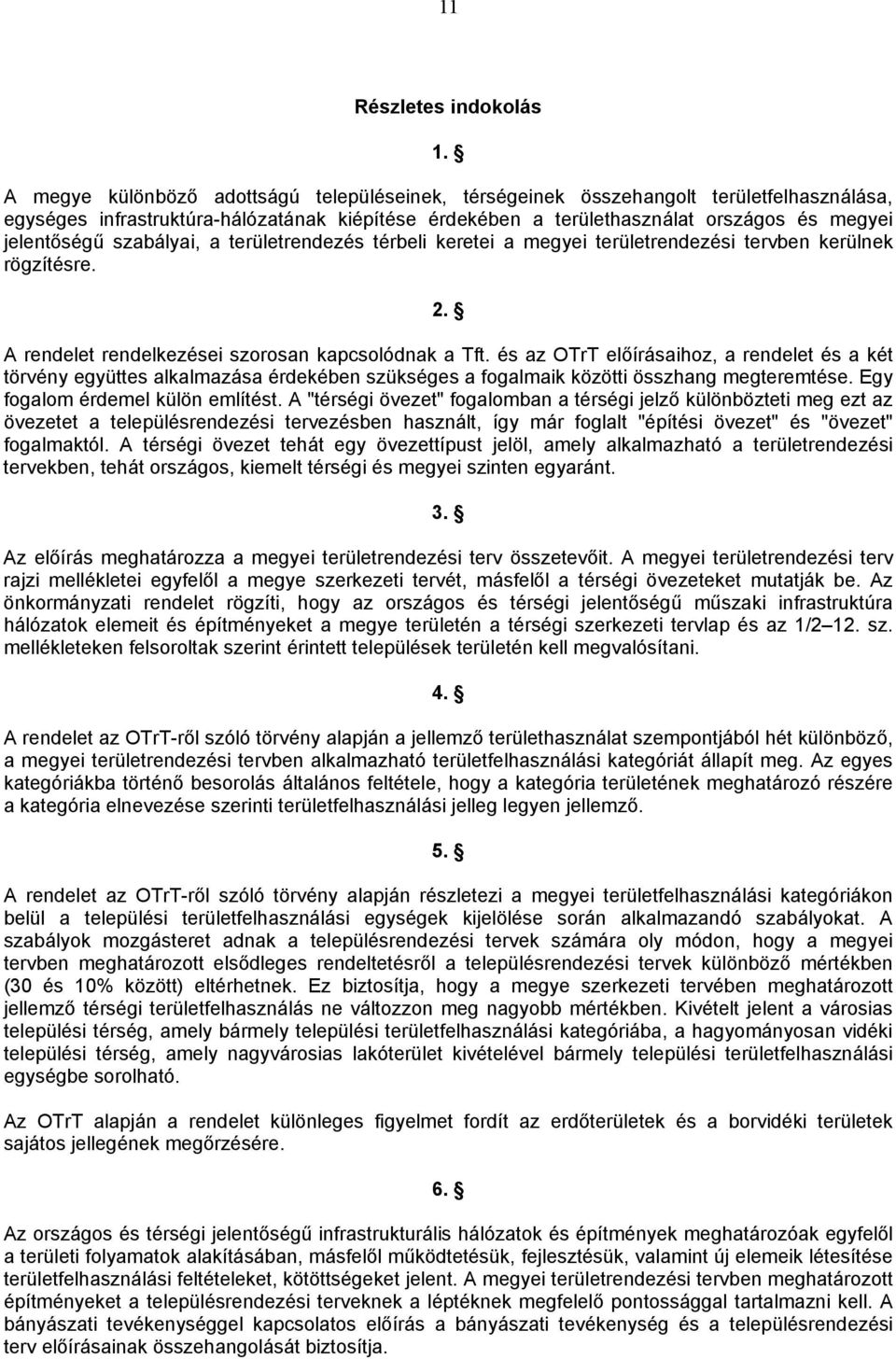 rendezés térbeli keretei a megyei rendezési tervben kerülnek rögzítésre. 2. A rendelet rendelkezései szorosan kapcsolódnak a ft.