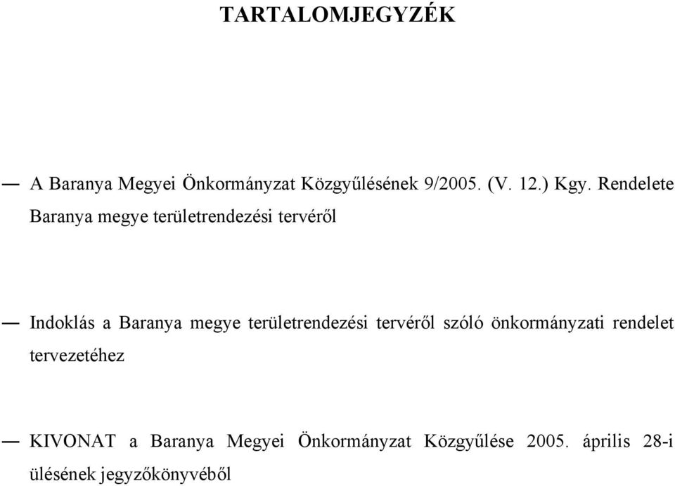 Rendelete Baranya megye rendezési tervéről Indoklás a Baranya megye