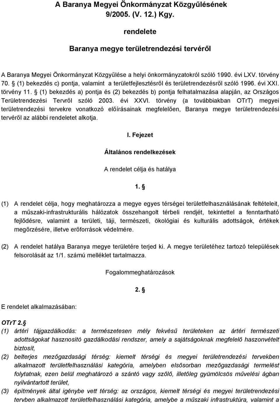 (1) bekezdés a) pontja és (2) bekezdés b) pontja felhatalmazása alapján, az Országos erületrendezési ervről szóló 2003. évi XXVI.