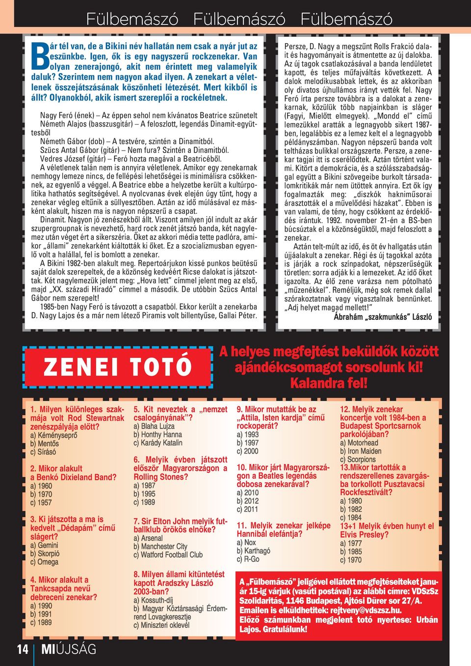 Olyanokból, akik ismert szereplői a rockéletnek.