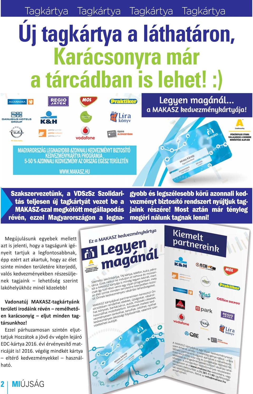 biztosító rendszert nyújtjuk tagjaink részére! Most aztán már tényleg megéri nálunk tagnak lenni!