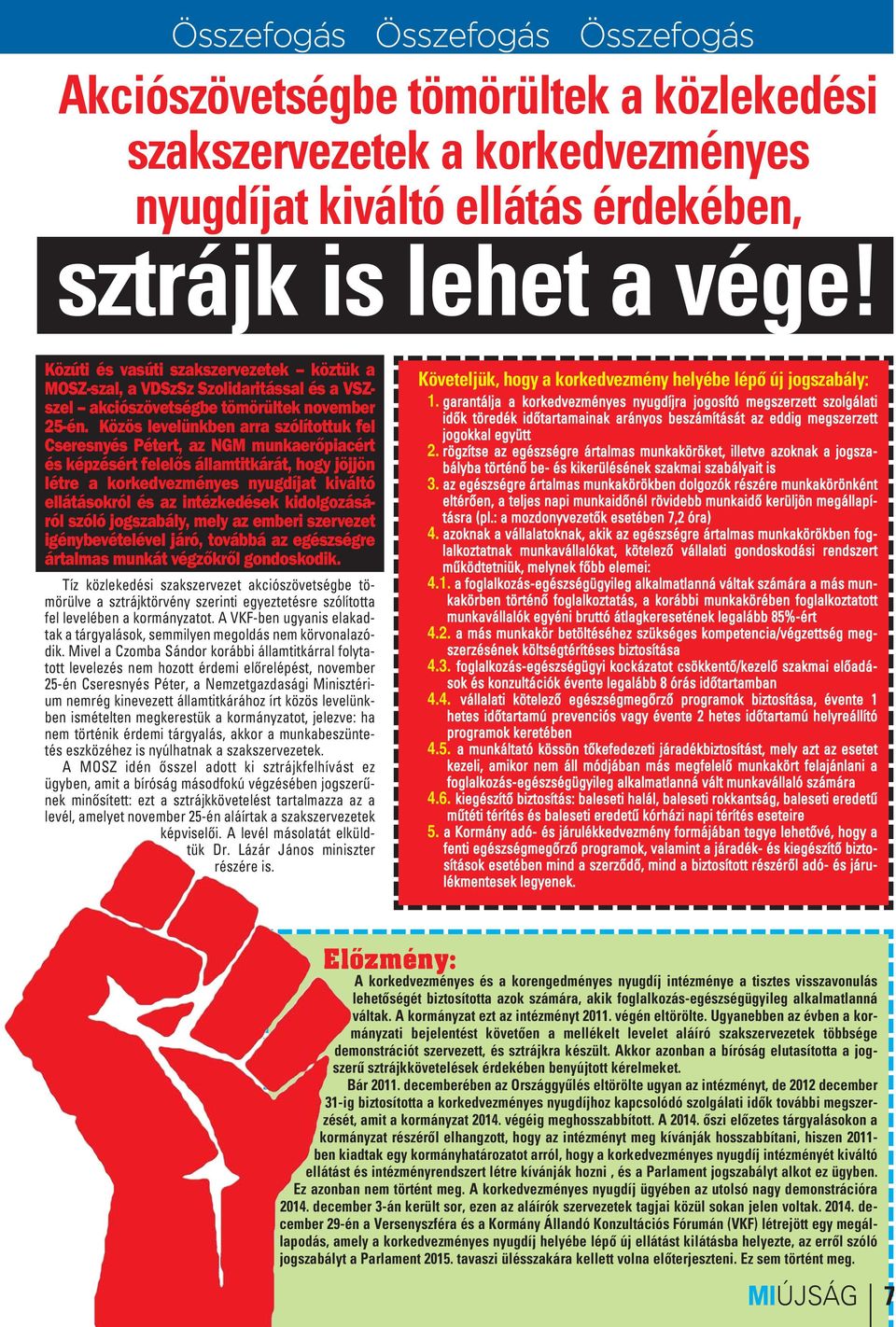 Közös levelünkben arra szólítottuk fel Cseresnyés Pétert, az NGM munkaerőpiacért és képzésért felelős államtitkárát, hogy jöjjön létre a korkedvezményes nyugdíjat kiváltó ellátásokról és az