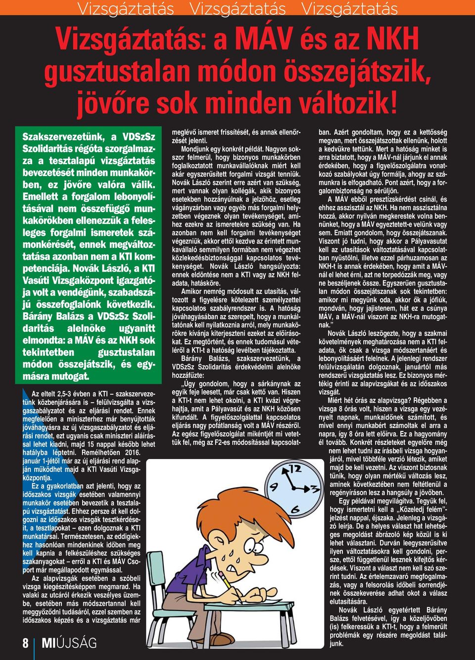 Emellett a forgalom lebonyolításával nem összefüggő munkakörökben ellenezzük a felesleges forgalmi ismeretek számonkérését, ennek megváltoztatása azonban nem a KTI kompetenciája.