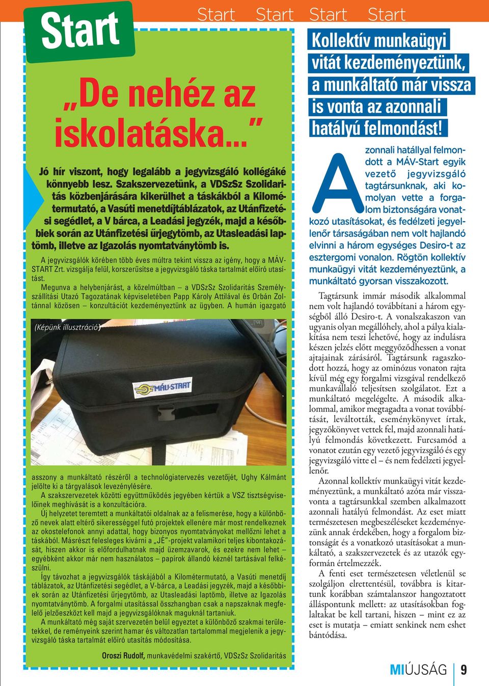 során az Utánfizetési űrjegytömb, az Utasleadási laptömb, illetve az Igazolás nyomtatványtömb is. A jegyvizsgálók körében több éves múltra tekint vissza az igény, hogy a MÁV- START Zrt.