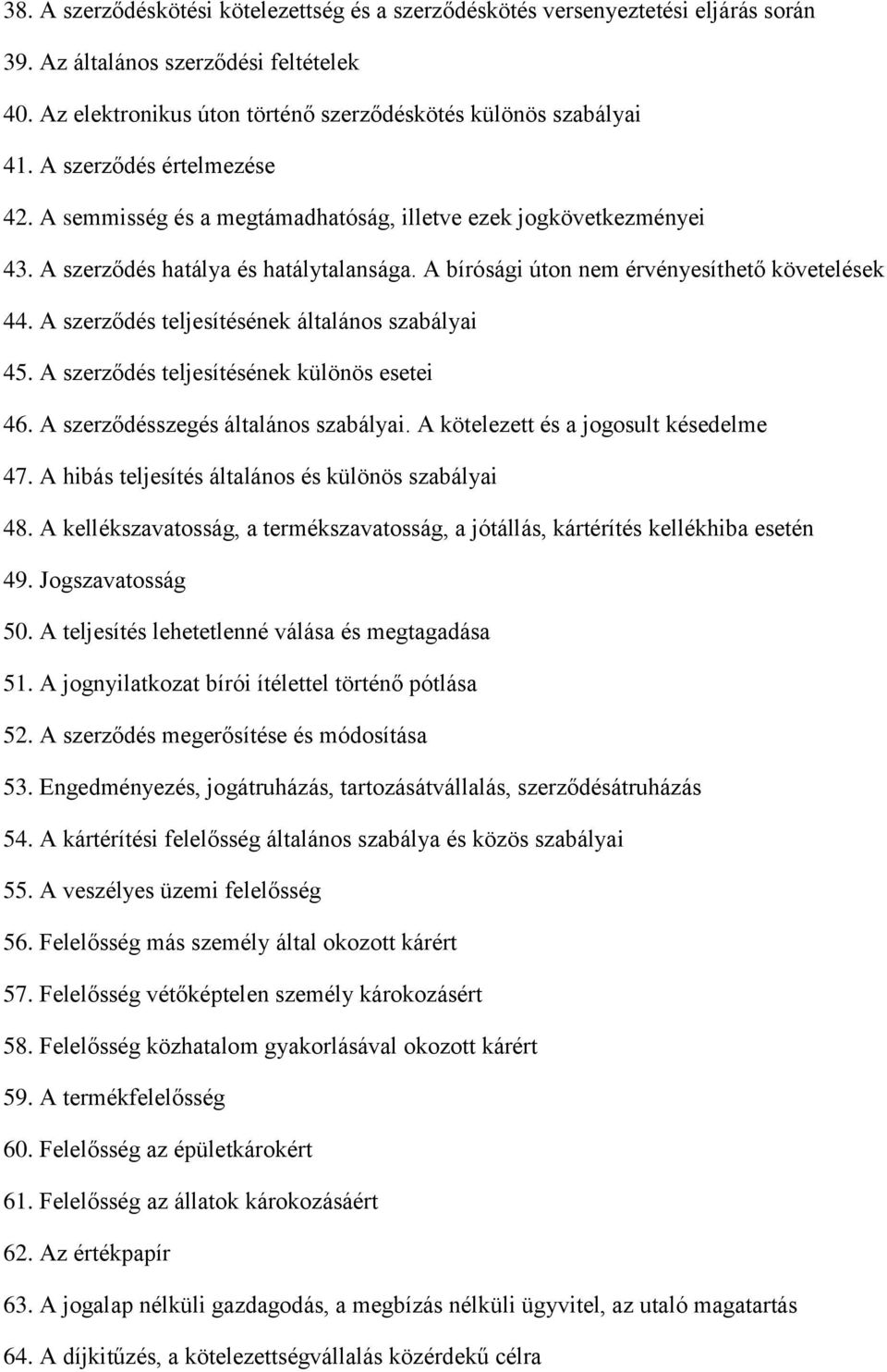 A szerződés teljesítésének általános szabályai 45. A szerződés teljesítésének különös esetei 46. A szerződésszegés általános szabályai. A kötelezett és a jogosult késedelme 47.