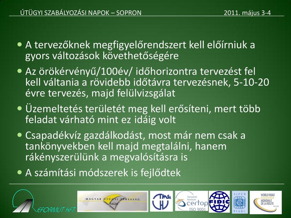 Üzemeltetés területét meg kell erősíteni, mert több feladat várható mint ez idáig volt Csapadékvíz gazdálkodást, most