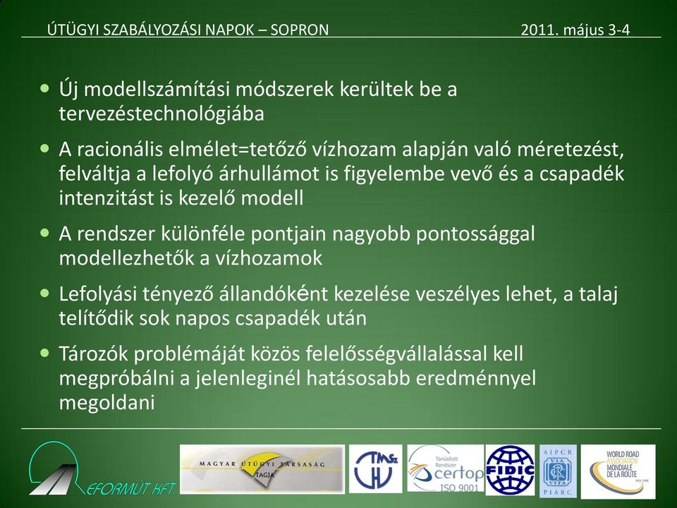 nagyobb pontossággal modellezhetők a vízhozamok Lefolyási tényező állandóként kezelése veszélyes lehet, a talaj telítődik sok