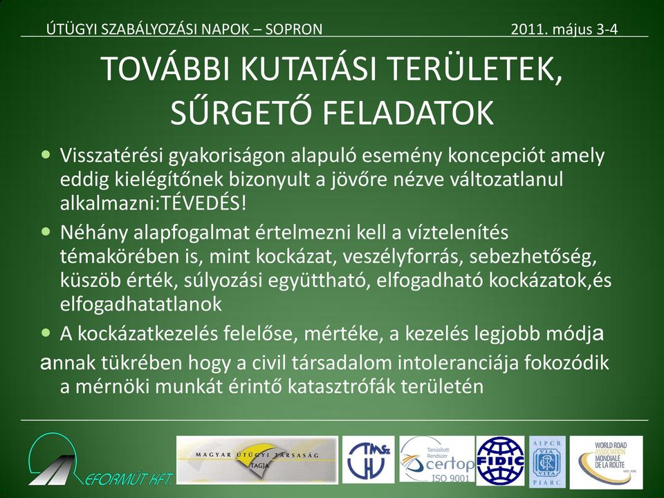 Néhány alapfogalmat értelmezni kell a víztelenítés témakörében is, mint kockázat, veszélyforrás, sebezhetőség, küszöb érték, súlyozási