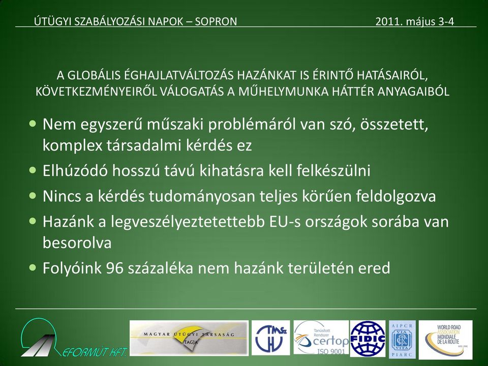 Elhúzódó hosszú távú kihatásra kell felkészülni Nincs a kérdés tudományosan teljes körűen feldolgozva