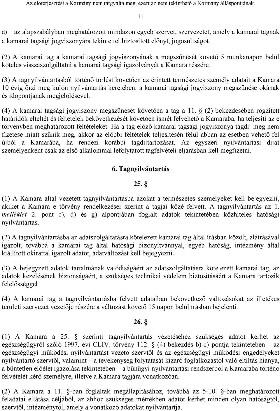 (3) A tagnyilvántartásból történő törlést követően az érintett természetes személy adatait a Kamara 10 évig őrzi meg külön nyilvántartás keretében, a kamarai tagsági jogviszony megszűnése okának és