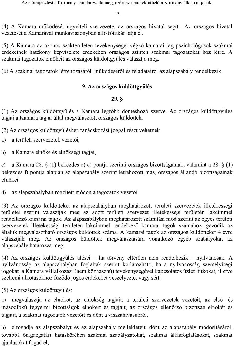 A szakmai tagozatok elnökeit az országos küldöttgyűlés választja meg. (6) A szakmai tagozatok létrehozásáról, működéséről és feladatairól az alapszabály rendelkezik. 9. Az országos küldöttgyűlés 29.