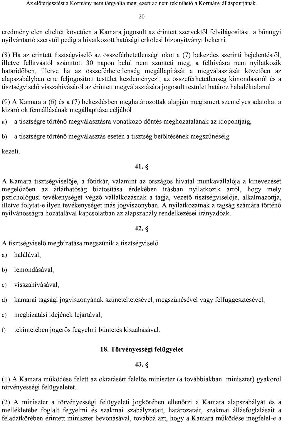 határidőben, illetve ha az összeférhetetlenség megállapítását a megválasztását követően az alapszabályban erre feljogosított testület kezdeményezi, az összeférhetetlenség kimondásáról és a