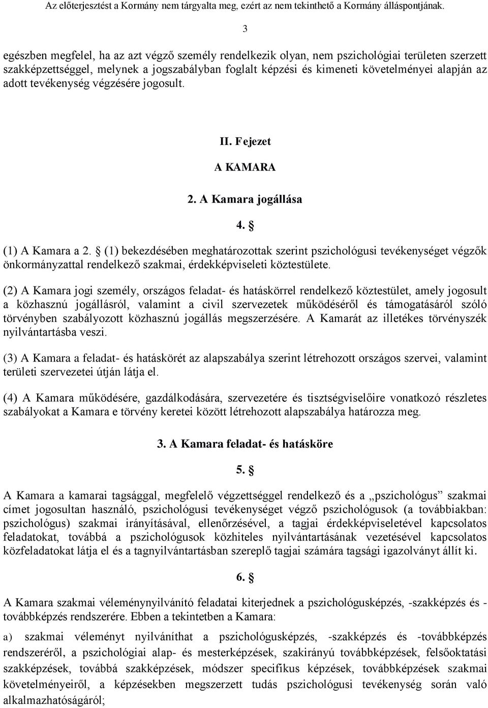 (1) bekezdésében meghatározottak szerint pszichológusi tevékenységet végzők önkormányzattal rendelkező szakmai, érdekképviseleti köztestülete.