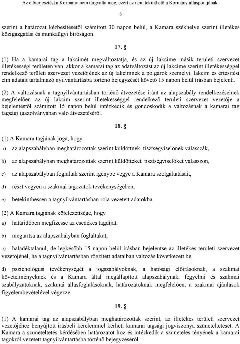 rendelkező területi szervezet vezetőjének az új lakcímnek a polgárok személyi, lakcím és értesítési cím adatait tartalmazó nyilvántartásba történő bejegyzését követő 15 napon belül írásban bejelenti.