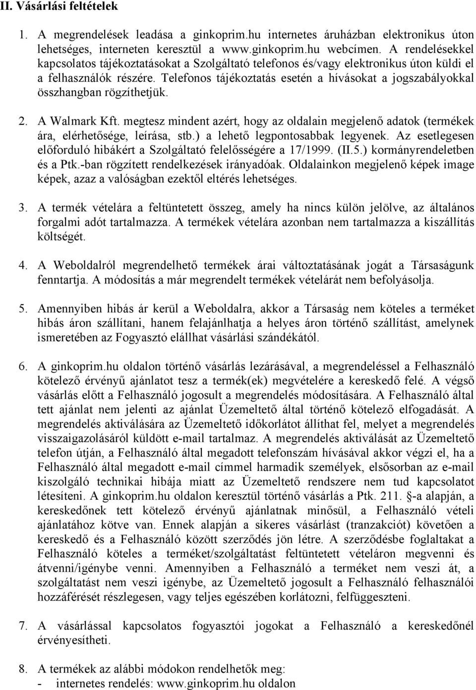 Telefonos tájékoztatás esetén a hívásokat a jogszabályokkal összhangban rögzíthetjük. 2. A Walmark Kft.