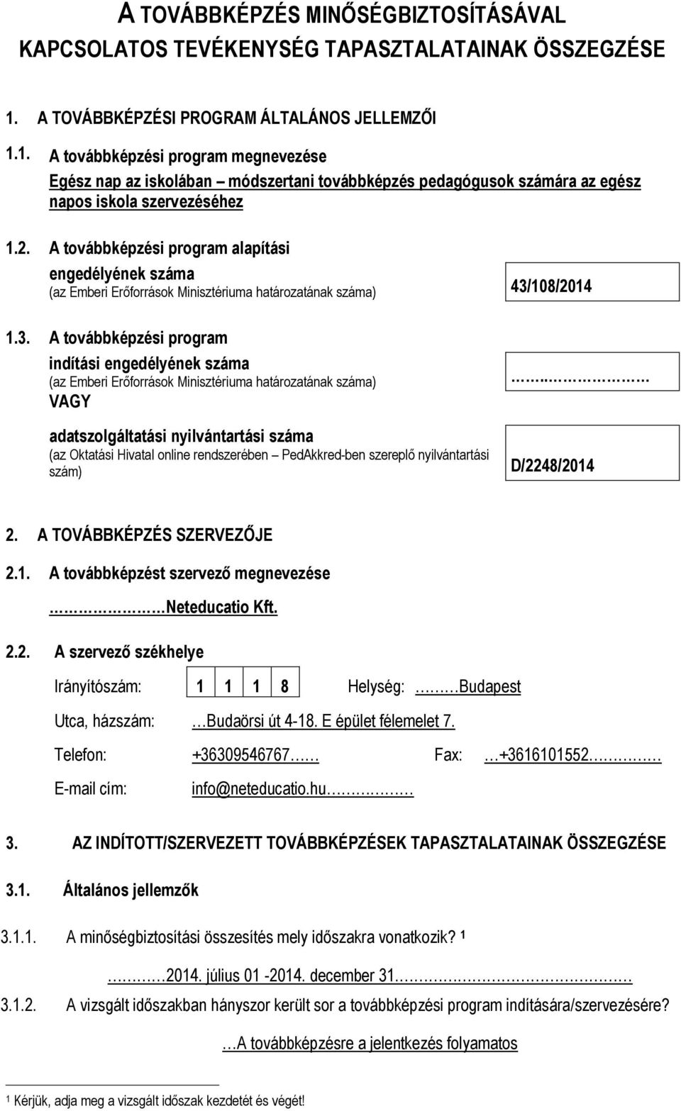 A továbbképzési program alapítási engedélyének száma (az Emberi Erőforrások Minisztériuma határozatának száma) 43/