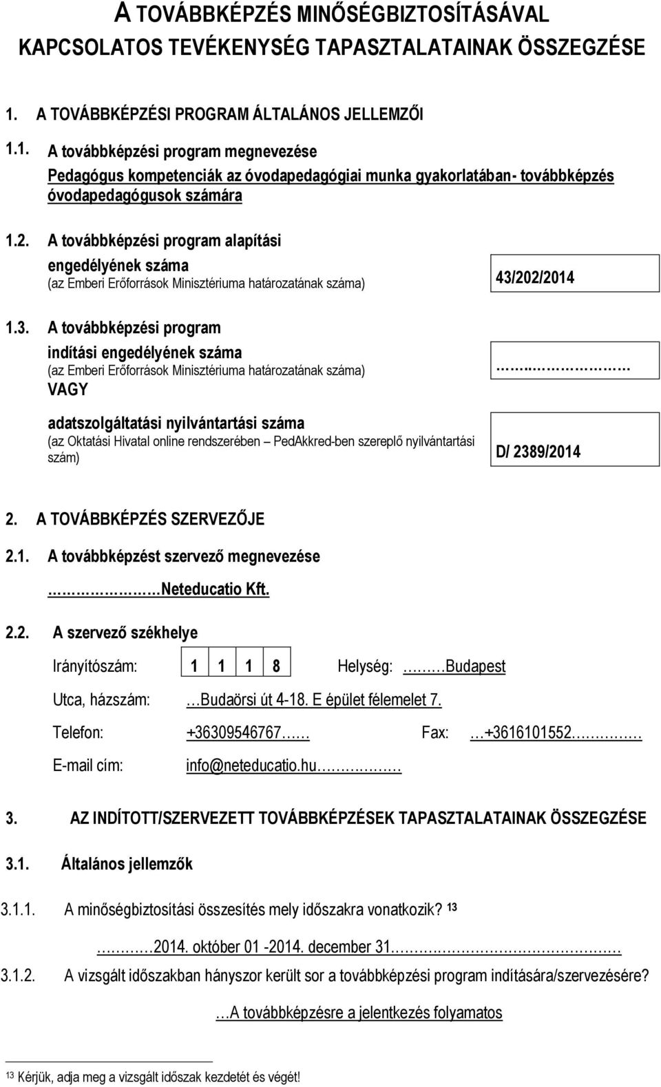 A továbbképzési program alapítási engedélyének száma (az Emberi Erőforrások Minisztériuma határozatának száma) 43/