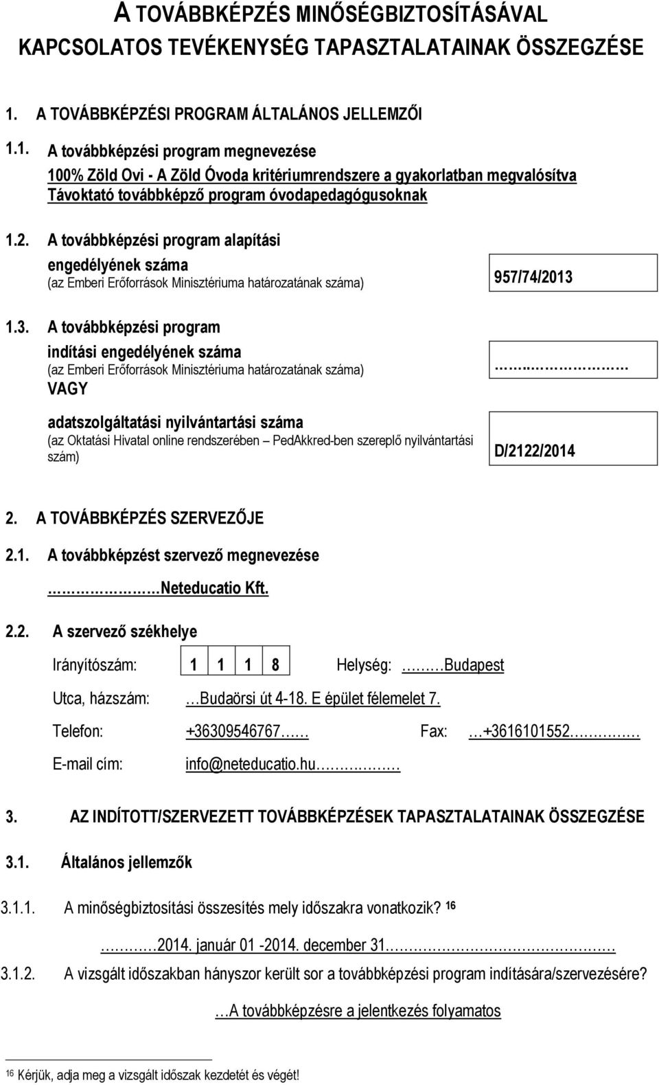 1. A továbbképzési program megnevezése 100% Zöld Ovi - A Zöld Óvoda kritériumrendszere a gyakorlatban megvalósítva Távoktató továbbképző program óvodapedagógusoknak 1.2.