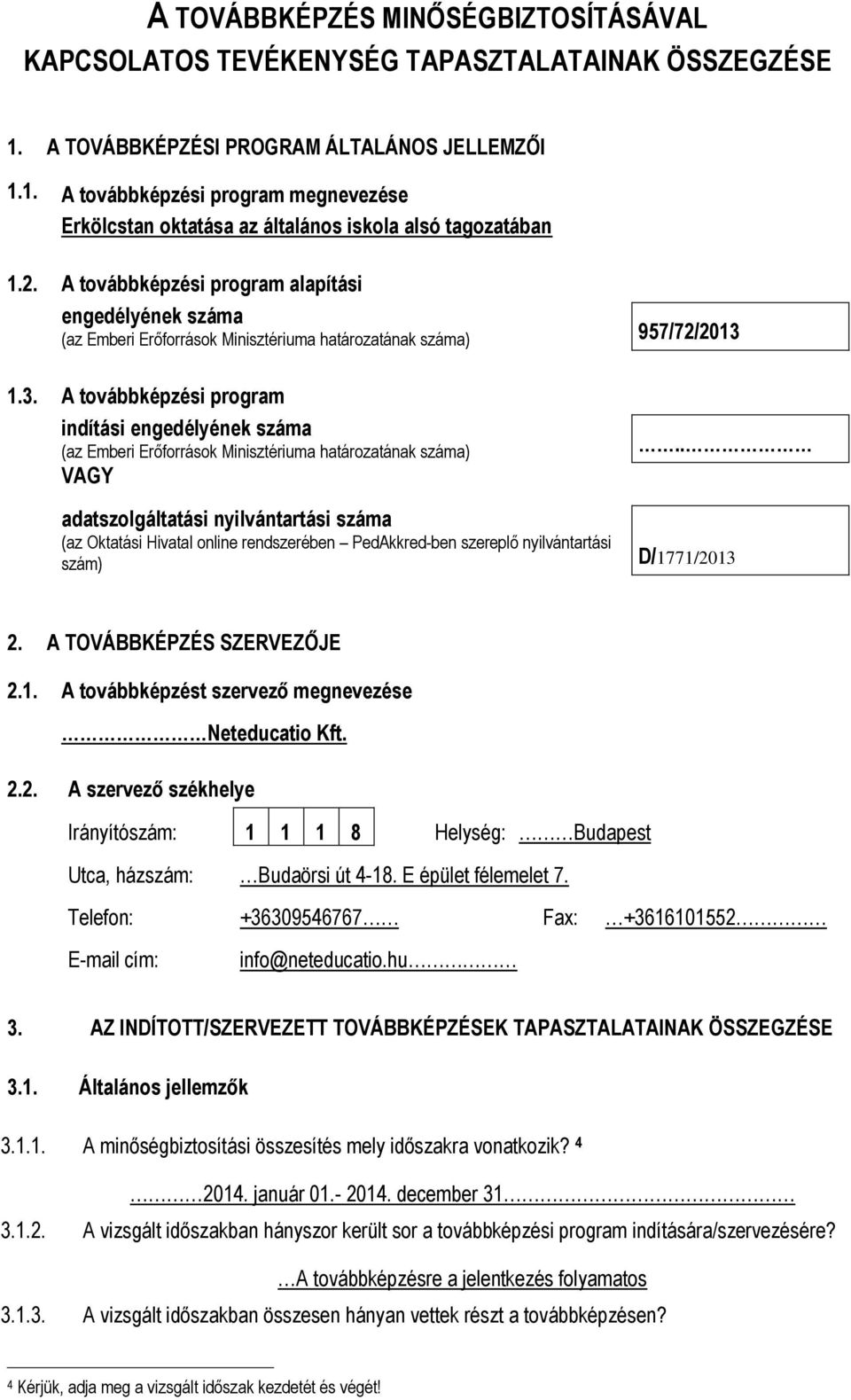 1.3. A továbbképzési program indítási engedélyének száma (az Emberi Erőforrások Minisztériuma határozatának száma) VAGY adatszolgáltatási nyilvántartási száma (az Oktatási Hivatal online rendszerében